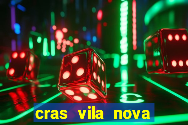 cras vila nova cachoeirinha horario de funcionamento